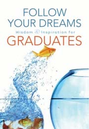 Follow Your Dreams: Wisdom & Inspiration for Graduates